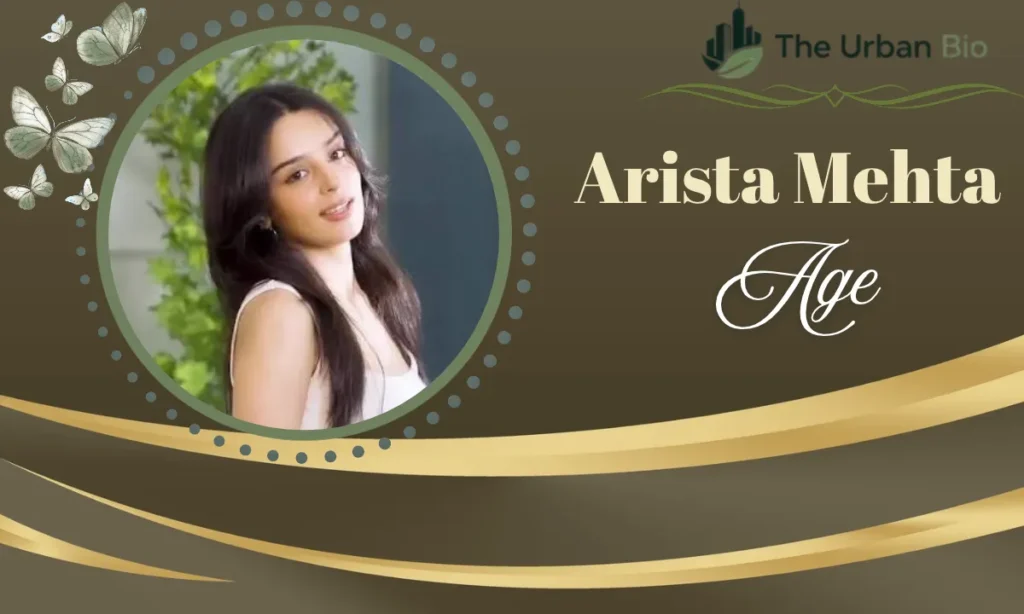 Arista Mehta Age